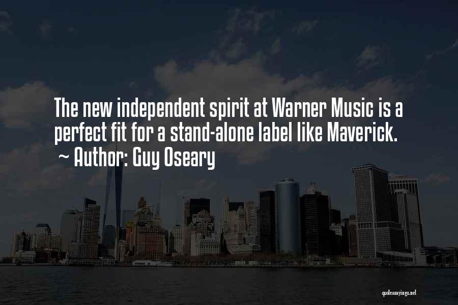 Guy Oseary Quotes: The New Independent Spirit At Warner Music Is A Perfect Fit For A Stand-alone Label Like Maverick.