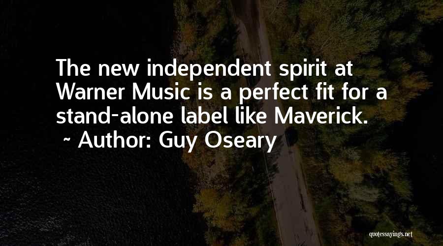 Guy Oseary Quotes: The New Independent Spirit At Warner Music Is A Perfect Fit For A Stand-alone Label Like Maverick.