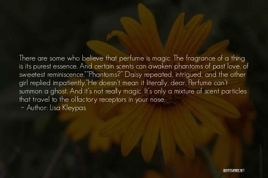 Lisa Kleypas Quotes: There Are Some Who Believe That Perfume Is Magic. The Fragrance Of A Thing Is Its Purest Essence. And Certain