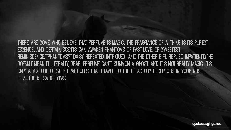 Lisa Kleypas Quotes: There Are Some Who Believe That Perfume Is Magic. The Fragrance Of A Thing Is Its Purest Essence. And Certain