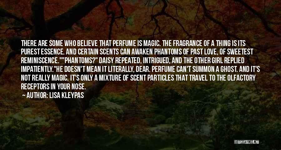 Lisa Kleypas Quotes: There Are Some Who Believe That Perfume Is Magic. The Fragrance Of A Thing Is Its Purest Essence. And Certain