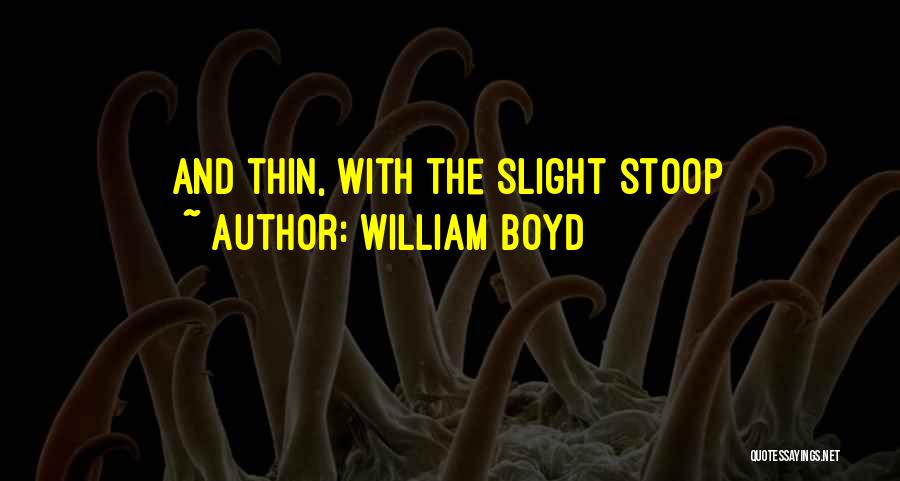 William Boyd Quotes: And Thin, With The Slight Stoop