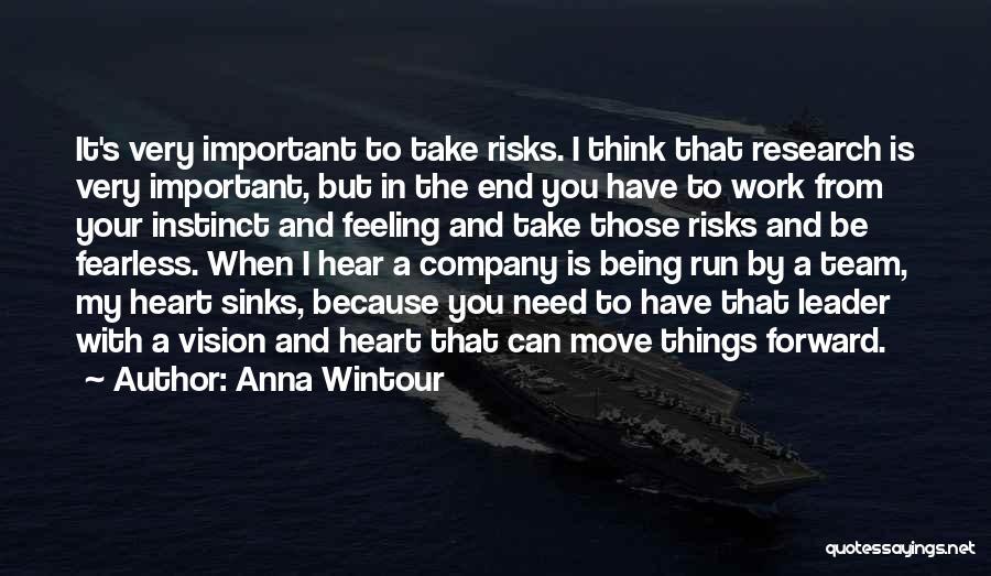 Anna Wintour Quotes: It's Very Important To Take Risks. I Think That Research Is Very Important, But In The End You Have To