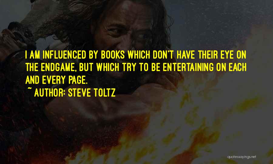 Steve Toltz Quotes: I Am Influenced By Books Which Don't Have Their Eye On The Endgame, But Which Try To Be Entertaining On