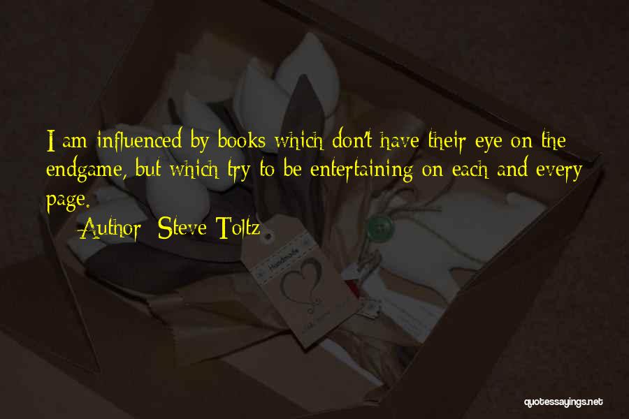 Steve Toltz Quotes: I Am Influenced By Books Which Don't Have Their Eye On The Endgame, But Which Try To Be Entertaining On