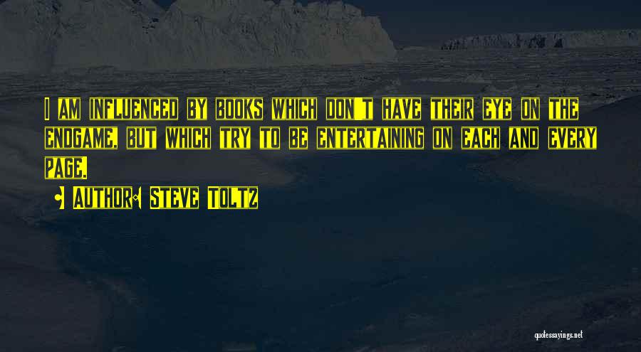 Steve Toltz Quotes: I Am Influenced By Books Which Don't Have Their Eye On The Endgame, But Which Try To Be Entertaining On