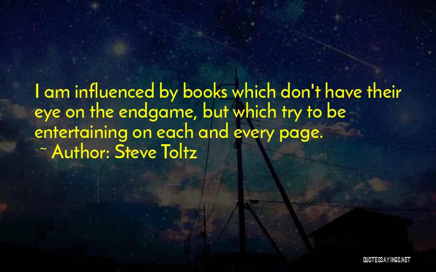 Steve Toltz Quotes: I Am Influenced By Books Which Don't Have Their Eye On The Endgame, But Which Try To Be Entertaining On