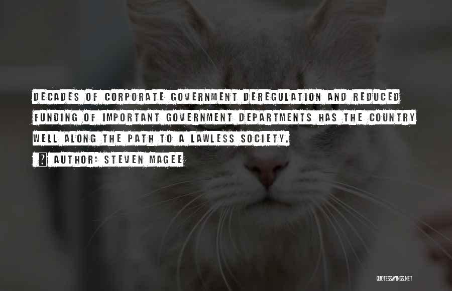 Steven Magee Quotes: Decades Of Corporate Government Deregulation And Reduced Funding Of Important Government Departments Has The Country Well Along The Path To