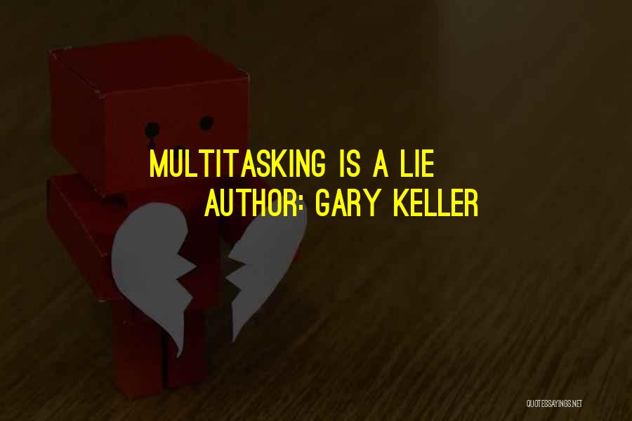 Gary Keller Quotes: Multitasking Is A Lie