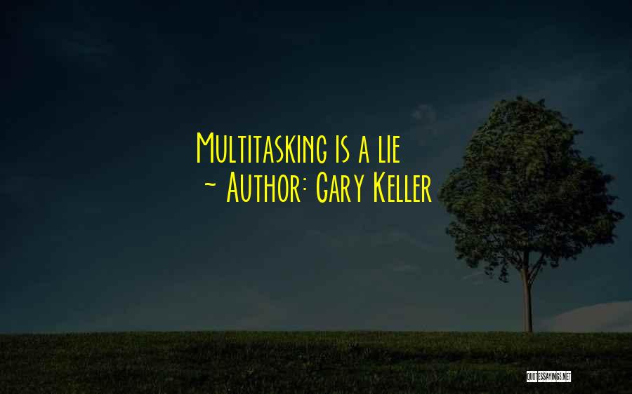 Gary Keller Quotes: Multitasking Is A Lie