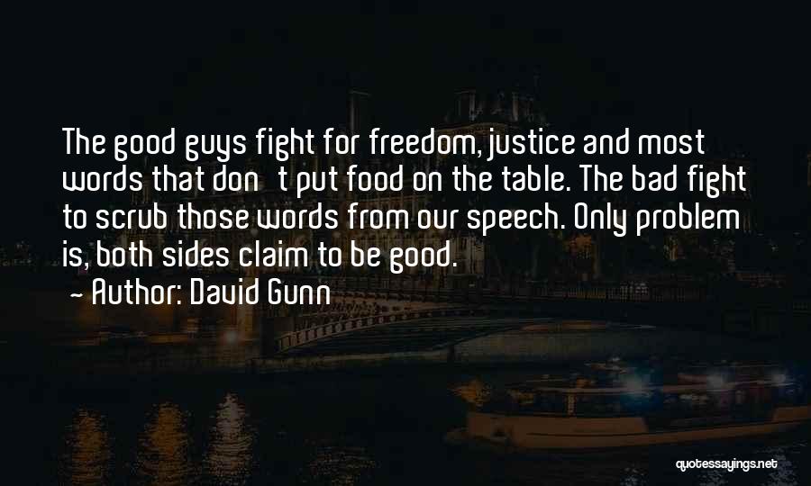 David Gunn Quotes: The Good Guys Fight For Freedom, Justice And Most Words That Don't Put Food On The Table. The Bad Fight