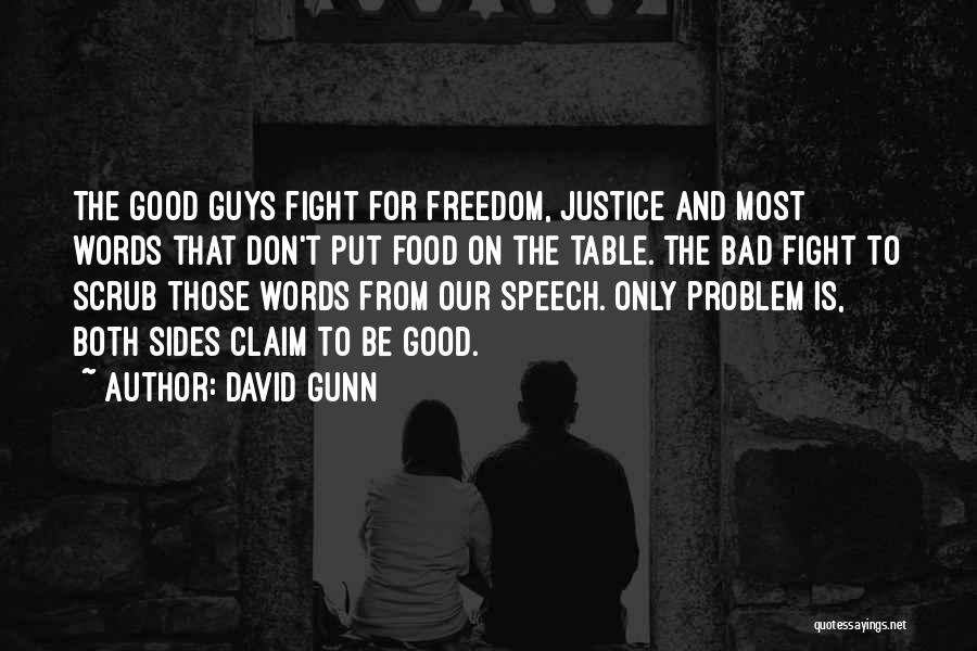 David Gunn Quotes: The Good Guys Fight For Freedom, Justice And Most Words That Don't Put Food On The Table. The Bad Fight