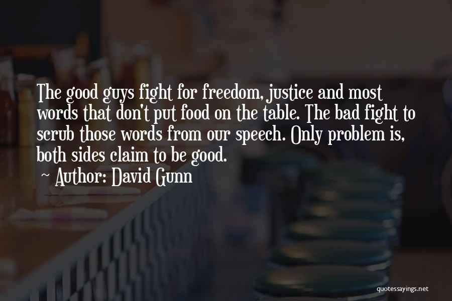 David Gunn Quotes: The Good Guys Fight For Freedom, Justice And Most Words That Don't Put Food On The Table. The Bad Fight