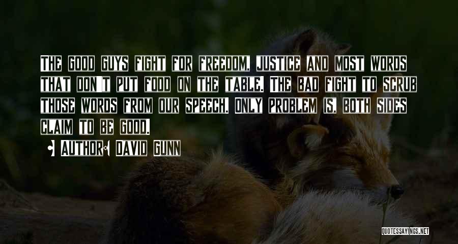 David Gunn Quotes: The Good Guys Fight For Freedom, Justice And Most Words That Don't Put Food On The Table. The Bad Fight