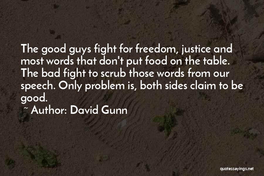 David Gunn Quotes: The Good Guys Fight For Freedom, Justice And Most Words That Don't Put Food On The Table. The Bad Fight