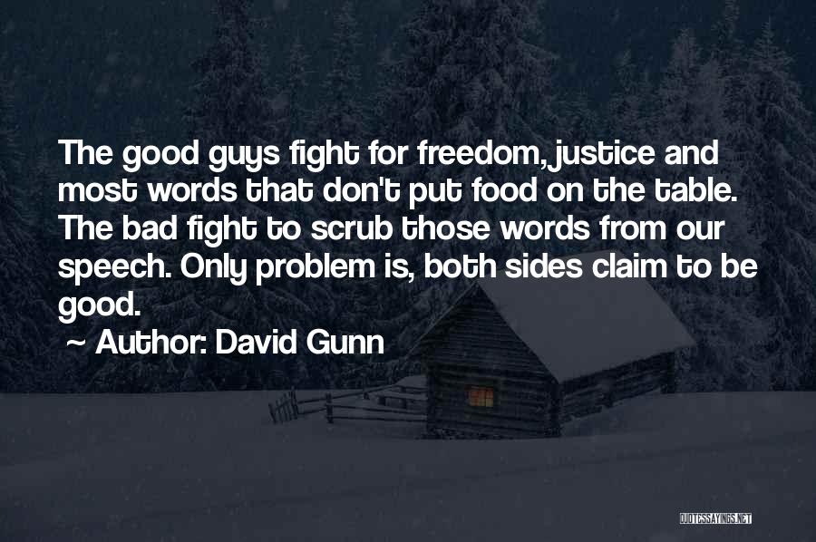 David Gunn Quotes: The Good Guys Fight For Freedom, Justice And Most Words That Don't Put Food On The Table. The Bad Fight