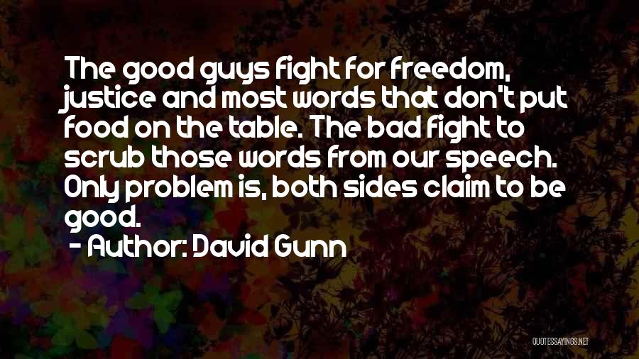 David Gunn Quotes: The Good Guys Fight For Freedom, Justice And Most Words That Don't Put Food On The Table. The Bad Fight