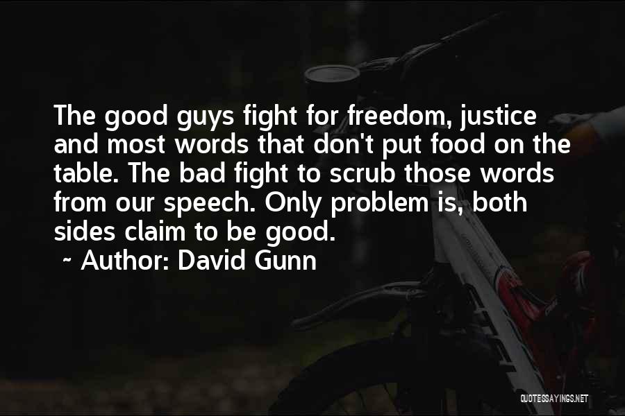 David Gunn Quotes: The Good Guys Fight For Freedom, Justice And Most Words That Don't Put Food On The Table. The Bad Fight