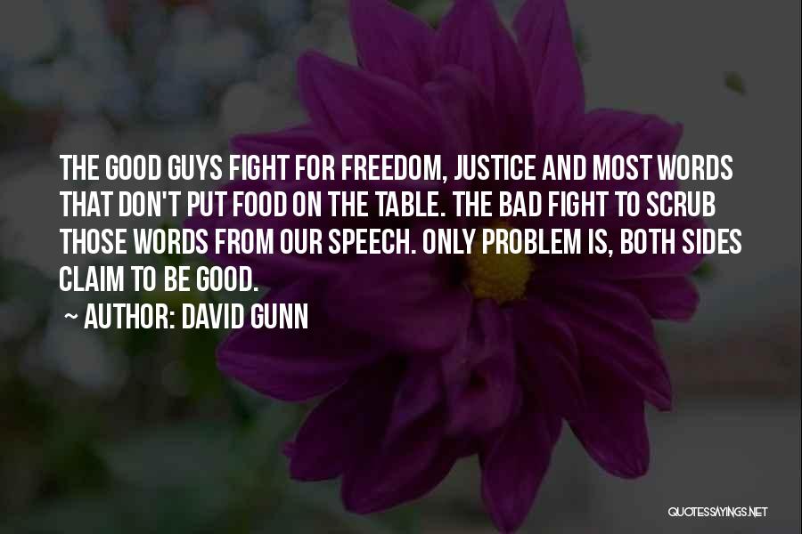 David Gunn Quotes: The Good Guys Fight For Freedom, Justice And Most Words That Don't Put Food On The Table. The Bad Fight