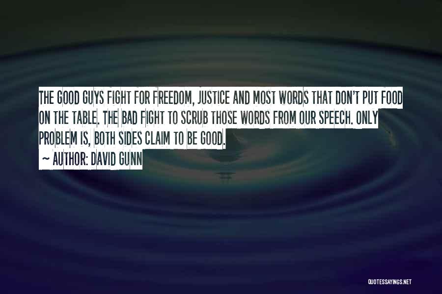 David Gunn Quotes: The Good Guys Fight For Freedom, Justice And Most Words That Don't Put Food On The Table. The Bad Fight