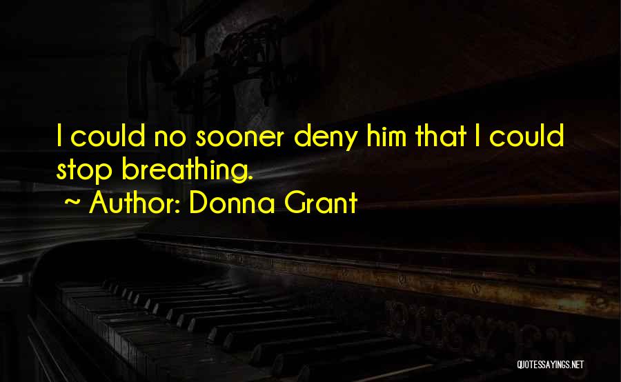 Donna Grant Quotes: I Could No Sooner Deny Him That I Could Stop Breathing.