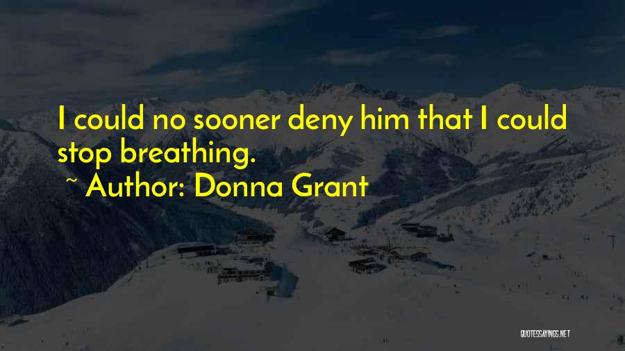 Donna Grant Quotes: I Could No Sooner Deny Him That I Could Stop Breathing.