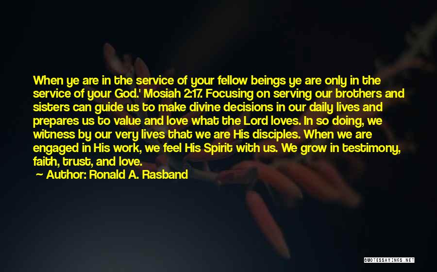 Ronald A. Rasband Quotes: When Ye Are In The Service Of Your Fellow Beings Ye Are Only In The Service Of Your God.' Mosiah