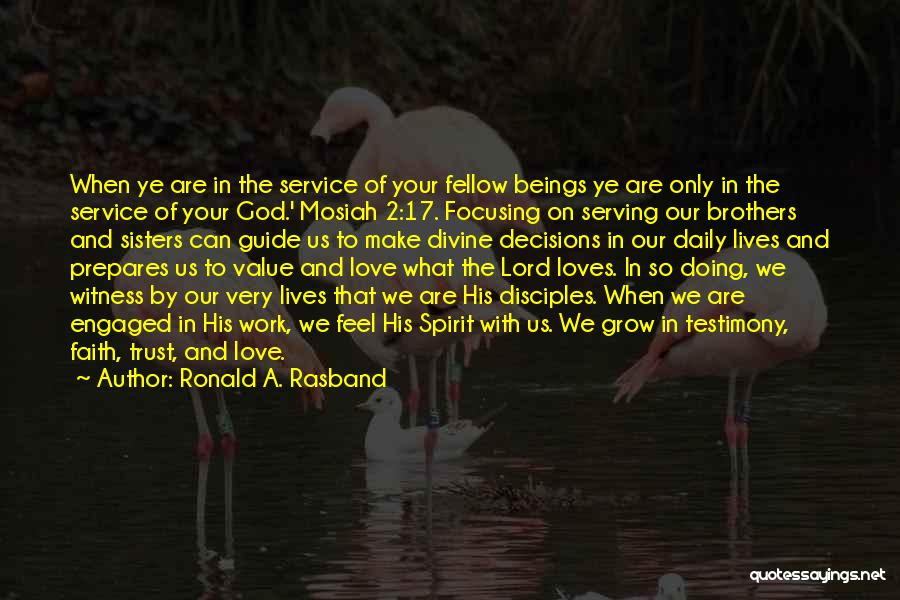 Ronald A. Rasband Quotes: When Ye Are In The Service Of Your Fellow Beings Ye Are Only In The Service Of Your God.' Mosiah