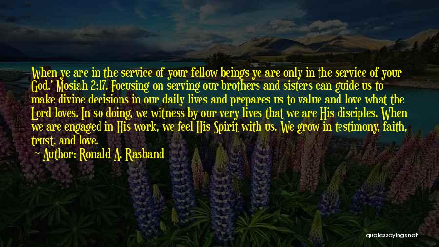 Ronald A. Rasband Quotes: When Ye Are In The Service Of Your Fellow Beings Ye Are Only In The Service Of Your God.' Mosiah