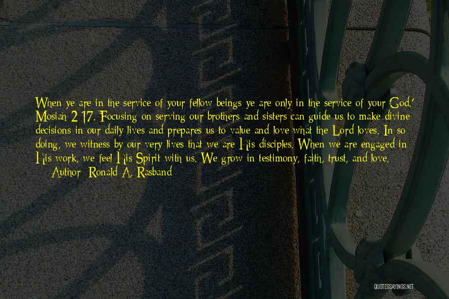 Ronald A. Rasband Quotes: When Ye Are In The Service Of Your Fellow Beings Ye Are Only In The Service Of Your God.' Mosiah