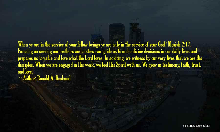 Ronald A. Rasband Quotes: When Ye Are In The Service Of Your Fellow Beings Ye Are Only In The Service Of Your God.' Mosiah