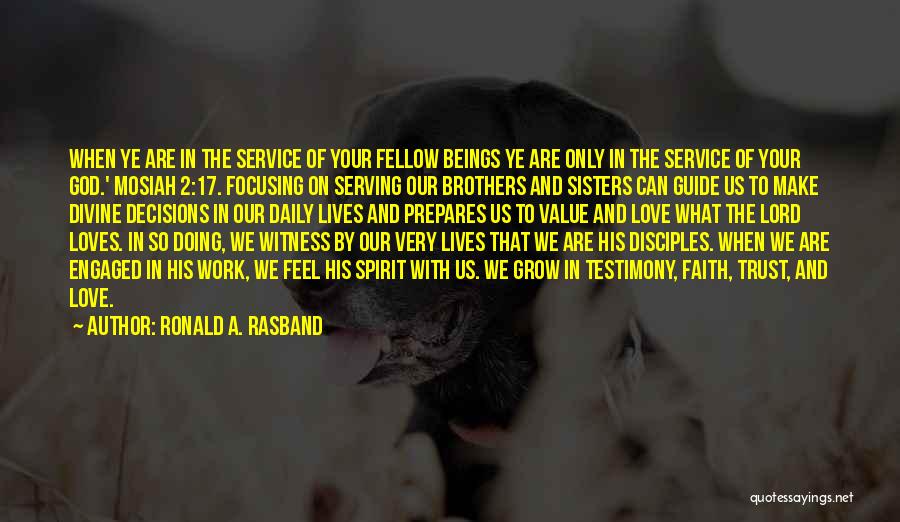 Ronald A. Rasband Quotes: When Ye Are In The Service Of Your Fellow Beings Ye Are Only In The Service Of Your God.' Mosiah