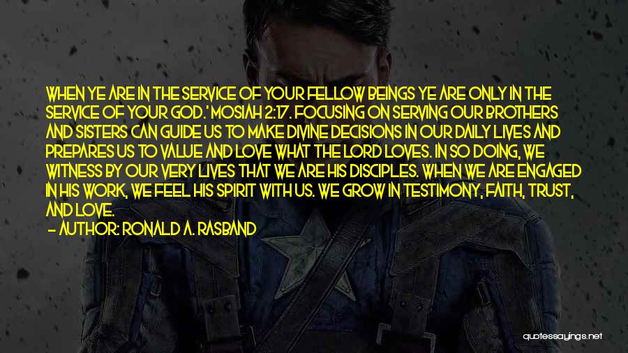 Ronald A. Rasband Quotes: When Ye Are In The Service Of Your Fellow Beings Ye Are Only In The Service Of Your God.' Mosiah