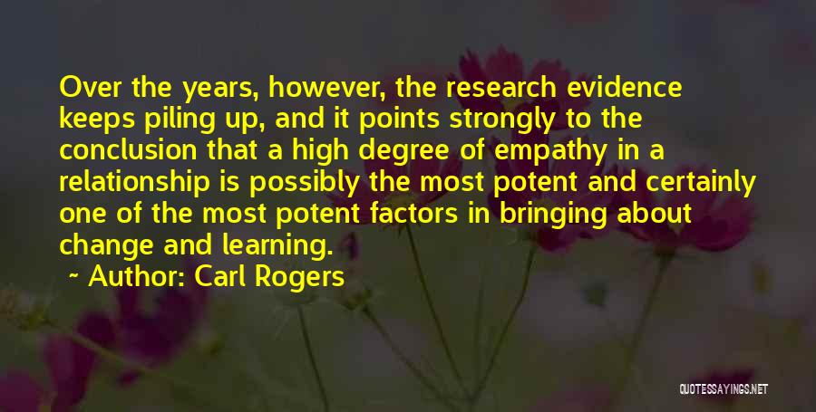 Carl Rogers Quotes: Over The Years, However, The Research Evidence Keeps Piling Up, And It Points Strongly To The Conclusion That A High