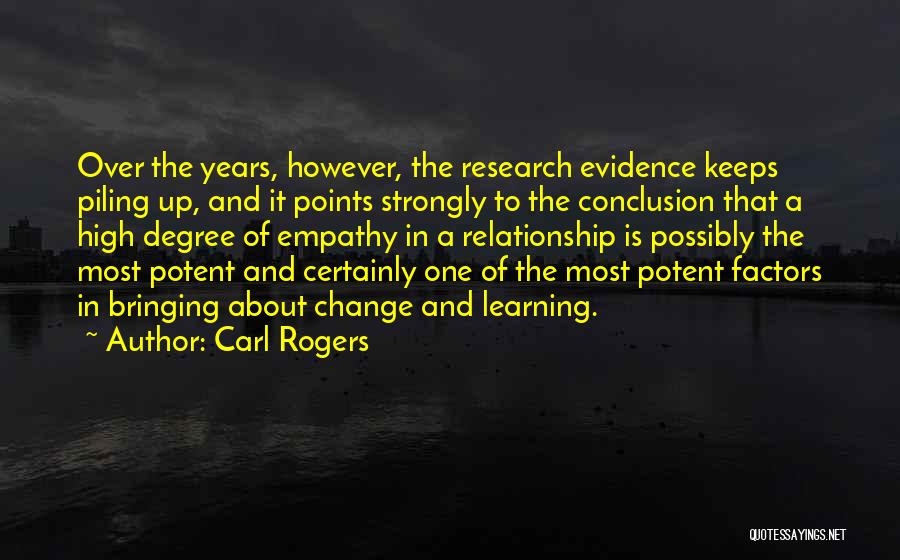 Carl Rogers Quotes: Over The Years, However, The Research Evidence Keeps Piling Up, And It Points Strongly To The Conclusion That A High