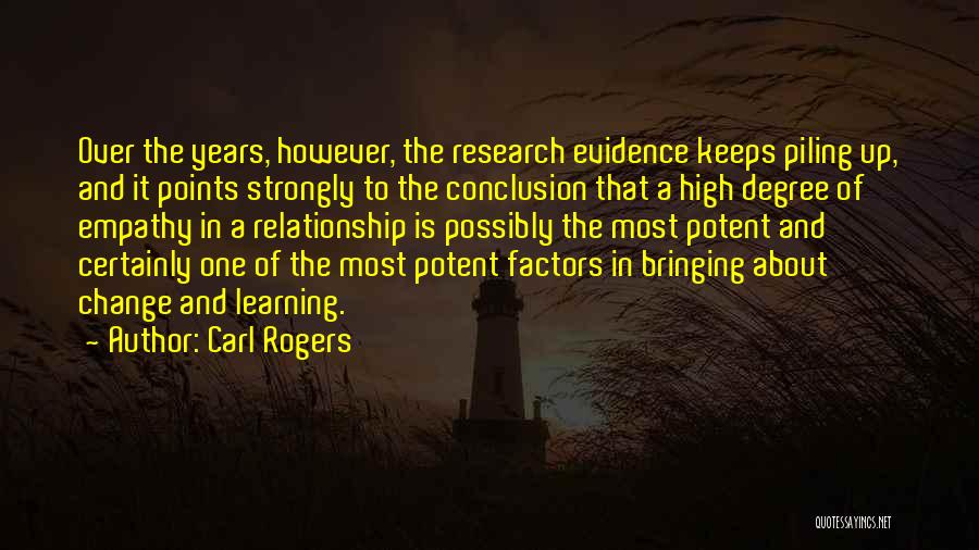 Carl Rogers Quotes: Over The Years, However, The Research Evidence Keeps Piling Up, And It Points Strongly To The Conclusion That A High