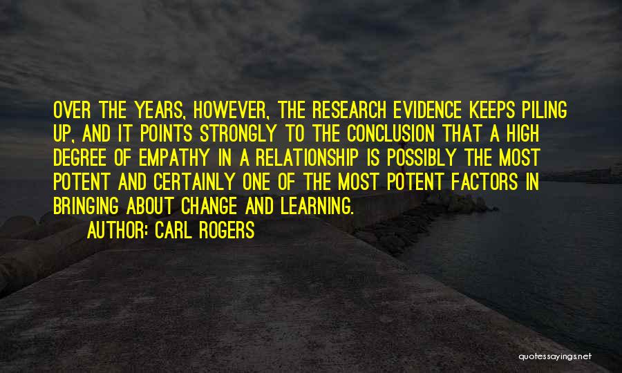 Carl Rogers Quotes: Over The Years, However, The Research Evidence Keeps Piling Up, And It Points Strongly To The Conclusion That A High