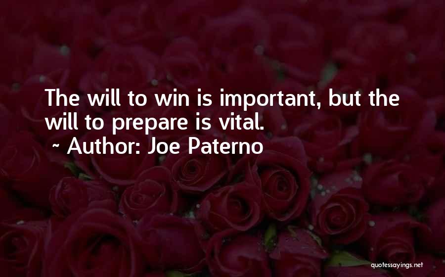 Joe Paterno Quotes: The Will To Win Is Important, But The Will To Prepare Is Vital.