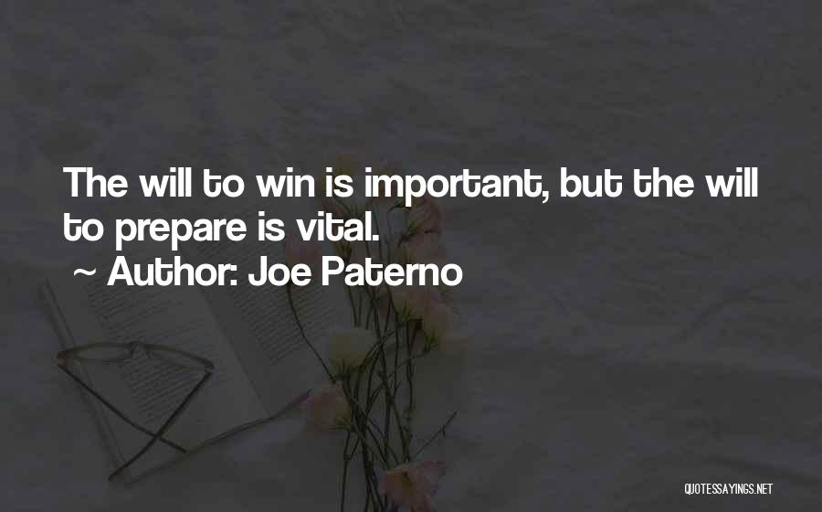 Joe Paterno Quotes: The Will To Win Is Important, But The Will To Prepare Is Vital.