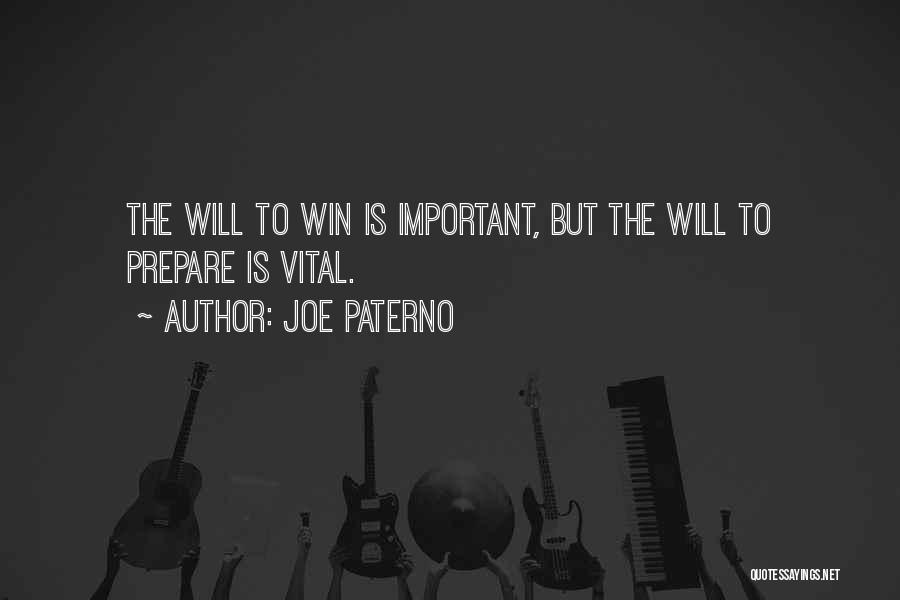 Joe Paterno Quotes: The Will To Win Is Important, But The Will To Prepare Is Vital.