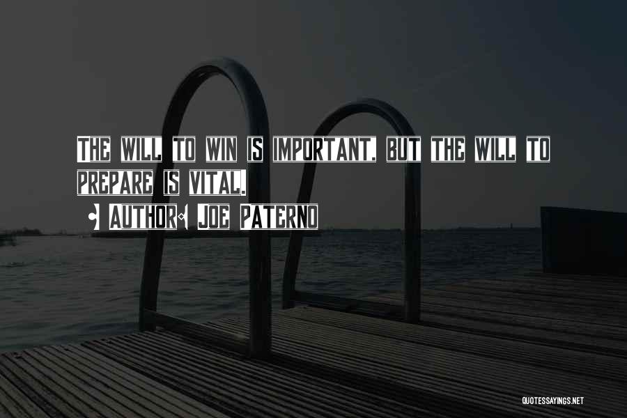 Joe Paterno Quotes: The Will To Win Is Important, But The Will To Prepare Is Vital.