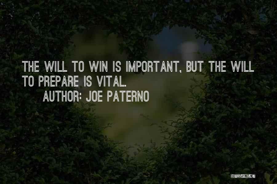 Joe Paterno Quotes: The Will To Win Is Important, But The Will To Prepare Is Vital.