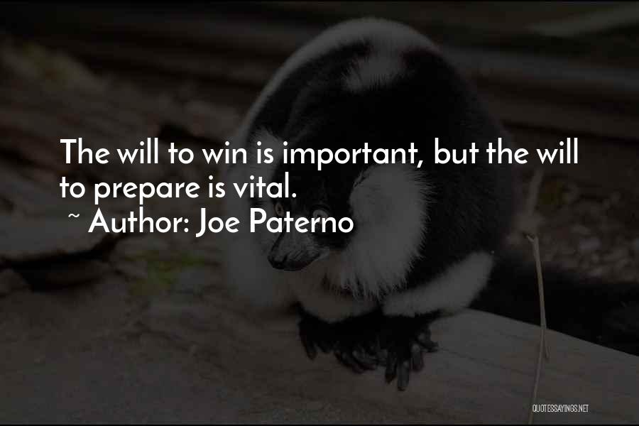 Joe Paterno Quotes: The Will To Win Is Important, But The Will To Prepare Is Vital.