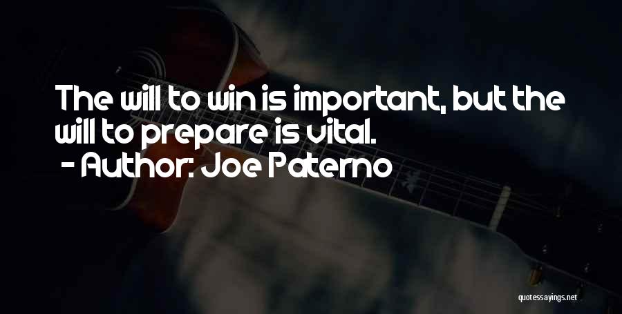 Joe Paterno Quotes: The Will To Win Is Important, But The Will To Prepare Is Vital.