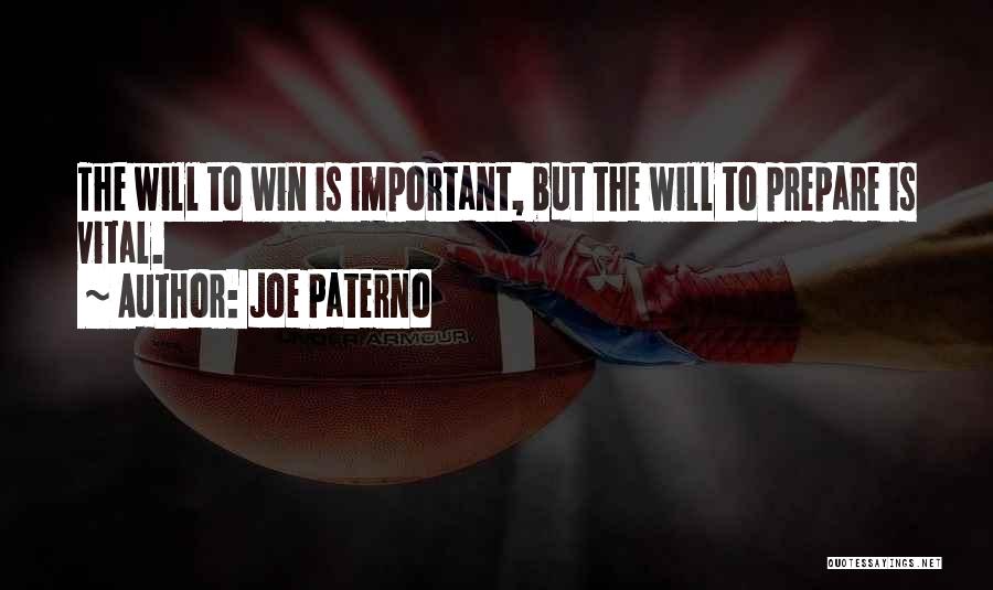 Joe Paterno Quotes: The Will To Win Is Important, But The Will To Prepare Is Vital.