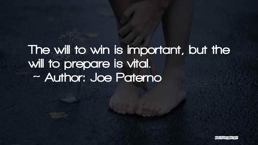 Joe Paterno Quotes: The Will To Win Is Important, But The Will To Prepare Is Vital.