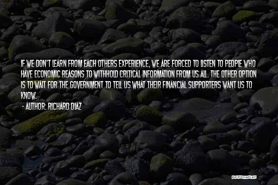 Richard Diaz Quotes: If We Don't Learn From Each Others Experience, We Are Forced To Listen To People Who Have Economic Reasons To