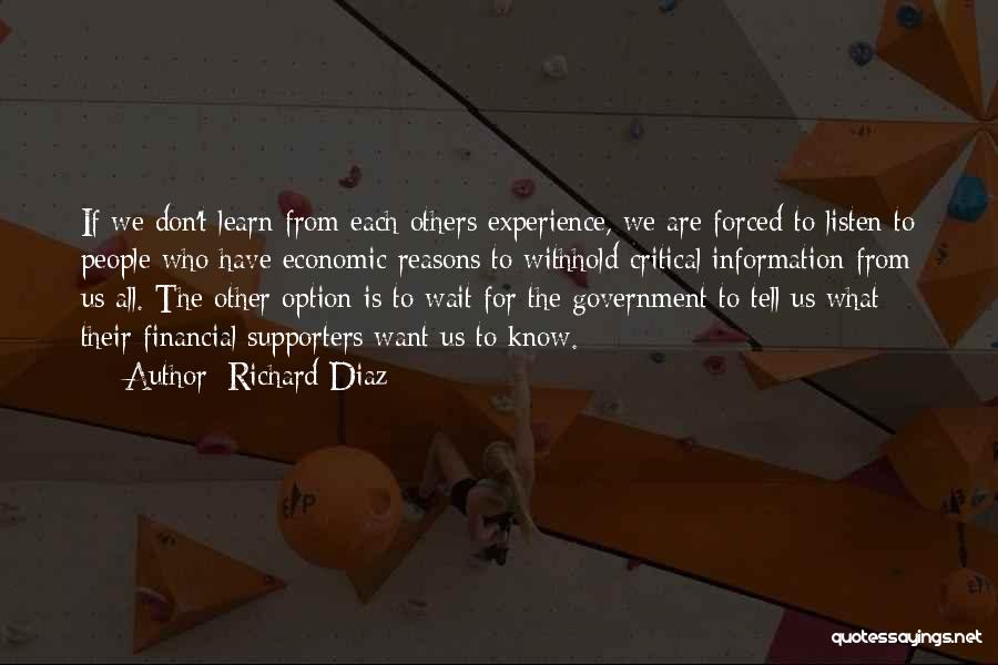 Richard Diaz Quotes: If We Don't Learn From Each Others Experience, We Are Forced To Listen To People Who Have Economic Reasons To