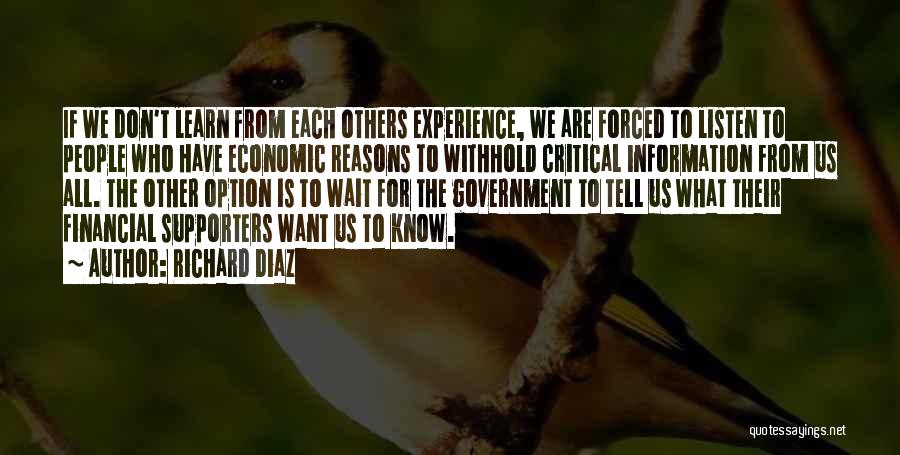 Richard Diaz Quotes: If We Don't Learn From Each Others Experience, We Are Forced To Listen To People Who Have Economic Reasons To