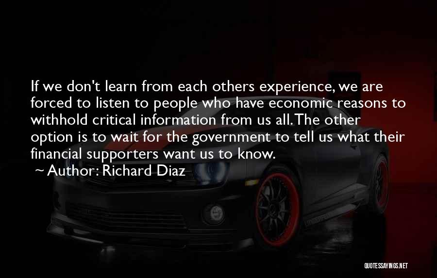Richard Diaz Quotes: If We Don't Learn From Each Others Experience, We Are Forced To Listen To People Who Have Economic Reasons To